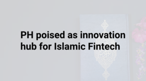 Read more about the article PH poised as innovation hub for Islamic Fintech